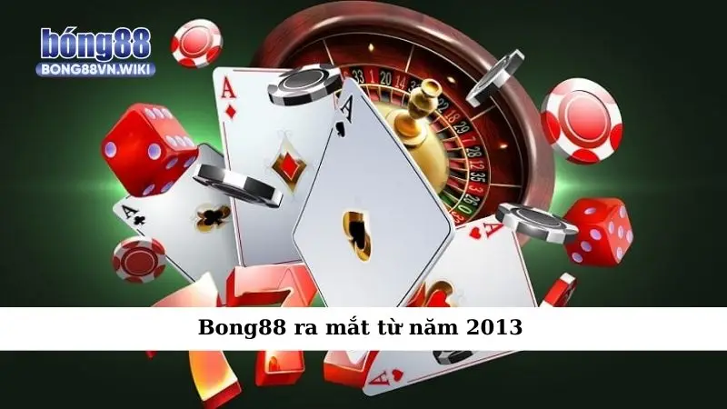 Bong88 ra mắt từ năm 2013