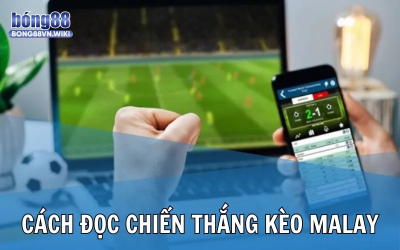 Kèo Malaysia là gì? Bong88 hướng dẫn tính tiền khi thắng cược Cách đọc chiến thắng khi chơi cược Malay