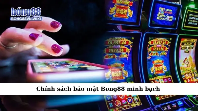 Chính sách bảo mật Chính sách bảo mật Bong88 minh bạch