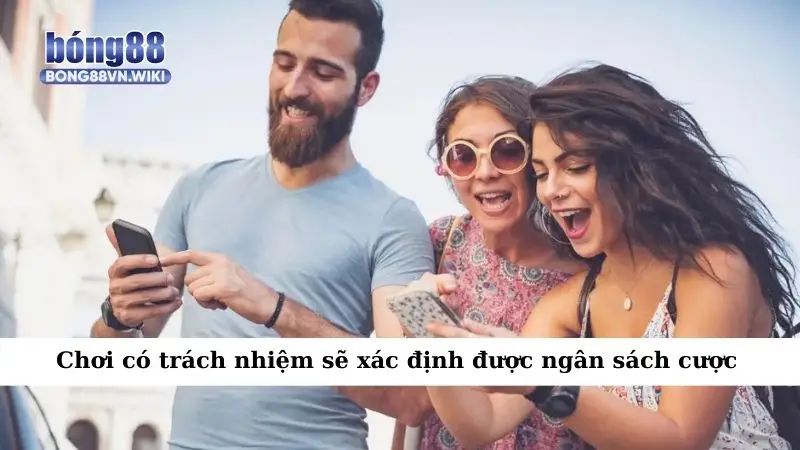 Chơi có trách nhiệm Chơi có trách nhiệm sẽ xác định được ngân sách cược