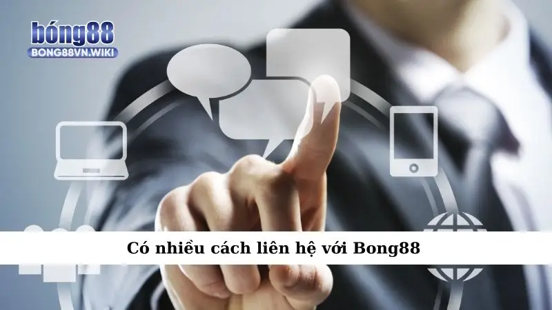 Liên hệ Có nhiều cách liên hệ với Bong88