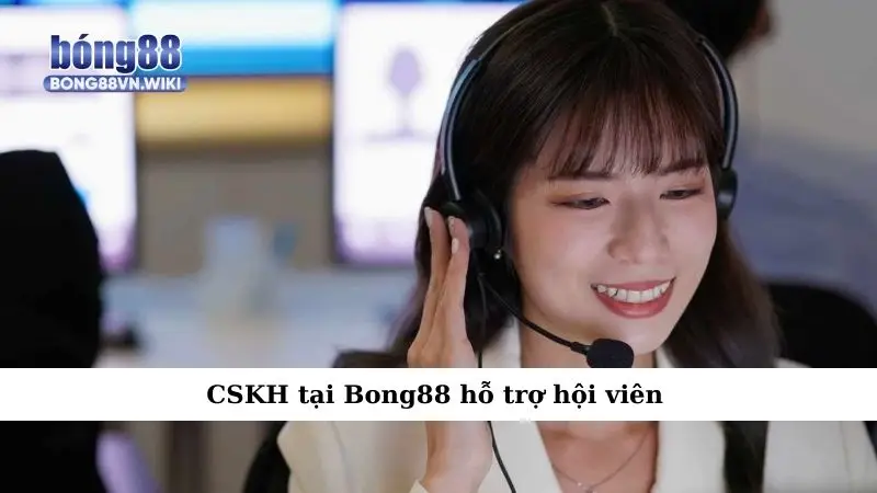 Chơi có trách nhiệm CSKH tại Bong88 hỗ trợ hội viên