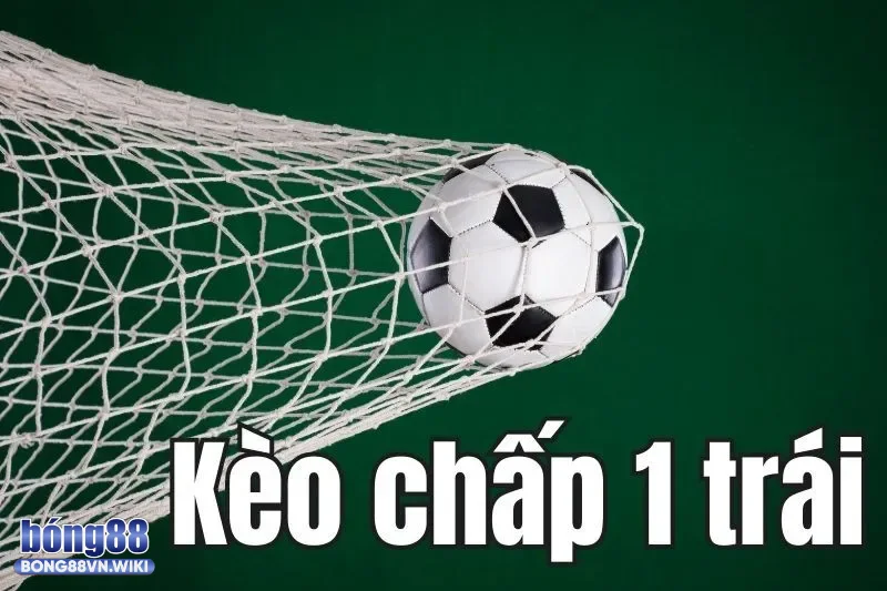 Giải thích về kèo chấp 1 trái