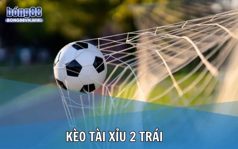 Khái niệm về cược O/U 2 trái