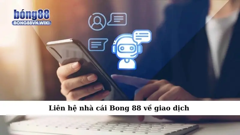 Liên hệ Liên hệ nhà cái Bong 88 về giao dịch