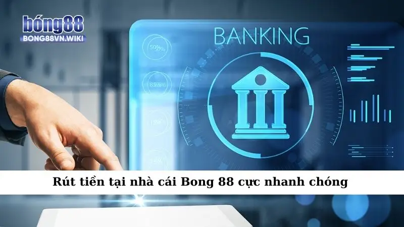 Rút tiền tại nhà cái Bong 88 cực nhanh chóng