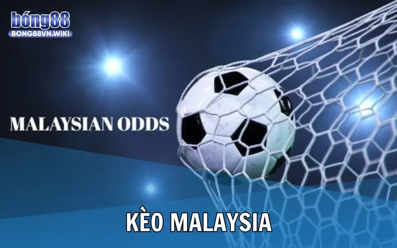 Kèo Malaysia là gì? Bong88 hướng dẫn tính tiền khi thắng cược Tổng quan kèo Malaysia