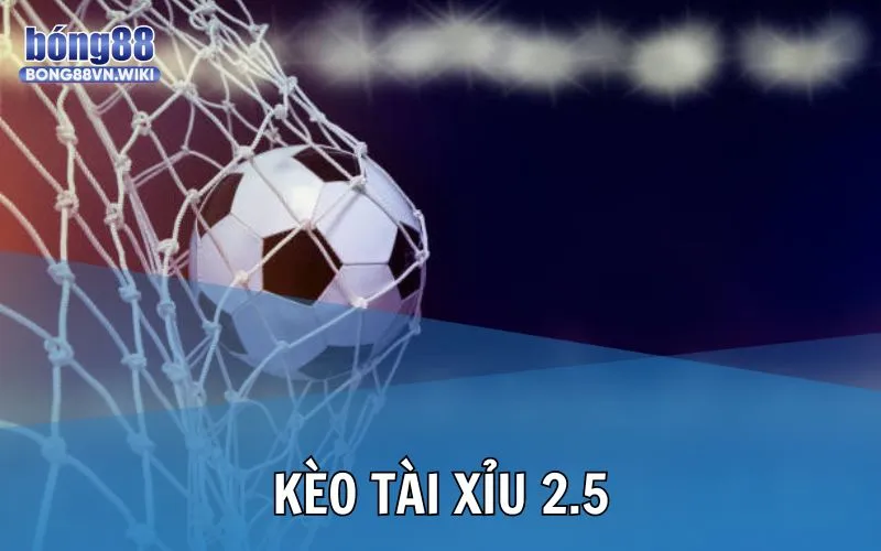 Kèo tài xỉu 2.5 trong cá độ thể thao Bong88 và những điều bạn cần biết Tổng quan về kèo O/U 2.5 thường thấy trong bóng đá